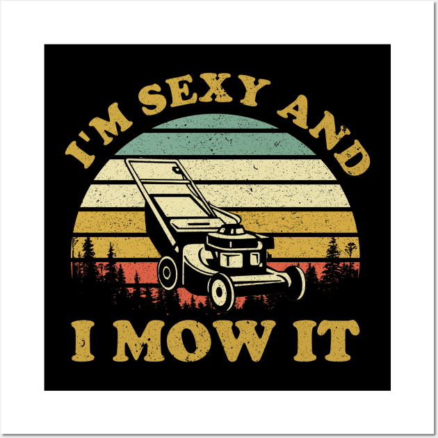 Lawn Mowing Machine Landscapers I'm Sexy And I Mow It Wall Art by nicolinaberenice16954